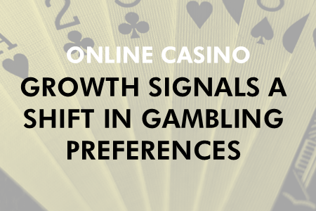 Online Casino Growth Signals a Shift in Gambling Preferences